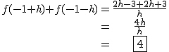 2$\begin{tabular}f(-1+h)+f(-1-h)&=&\frac{2h-3+2h+3}{h}\\&=&\frac{4h}{h}\\&=&\fbox{4}\end{tabular}